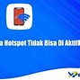 Kenapa Hotspot Wifi Tidak Bisa Dinyalakan